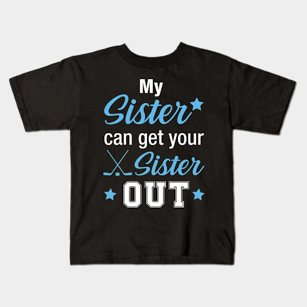 My Sister Can Get Your Sistere Out Hockey Kids T-Shirt by Wolfek246